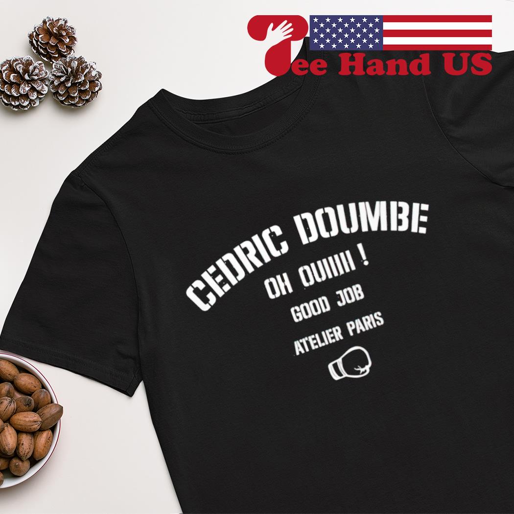 Cedric Doumbe Oh Oui Good Job Atelier Paris 2023 shirt, hoodie, sweater