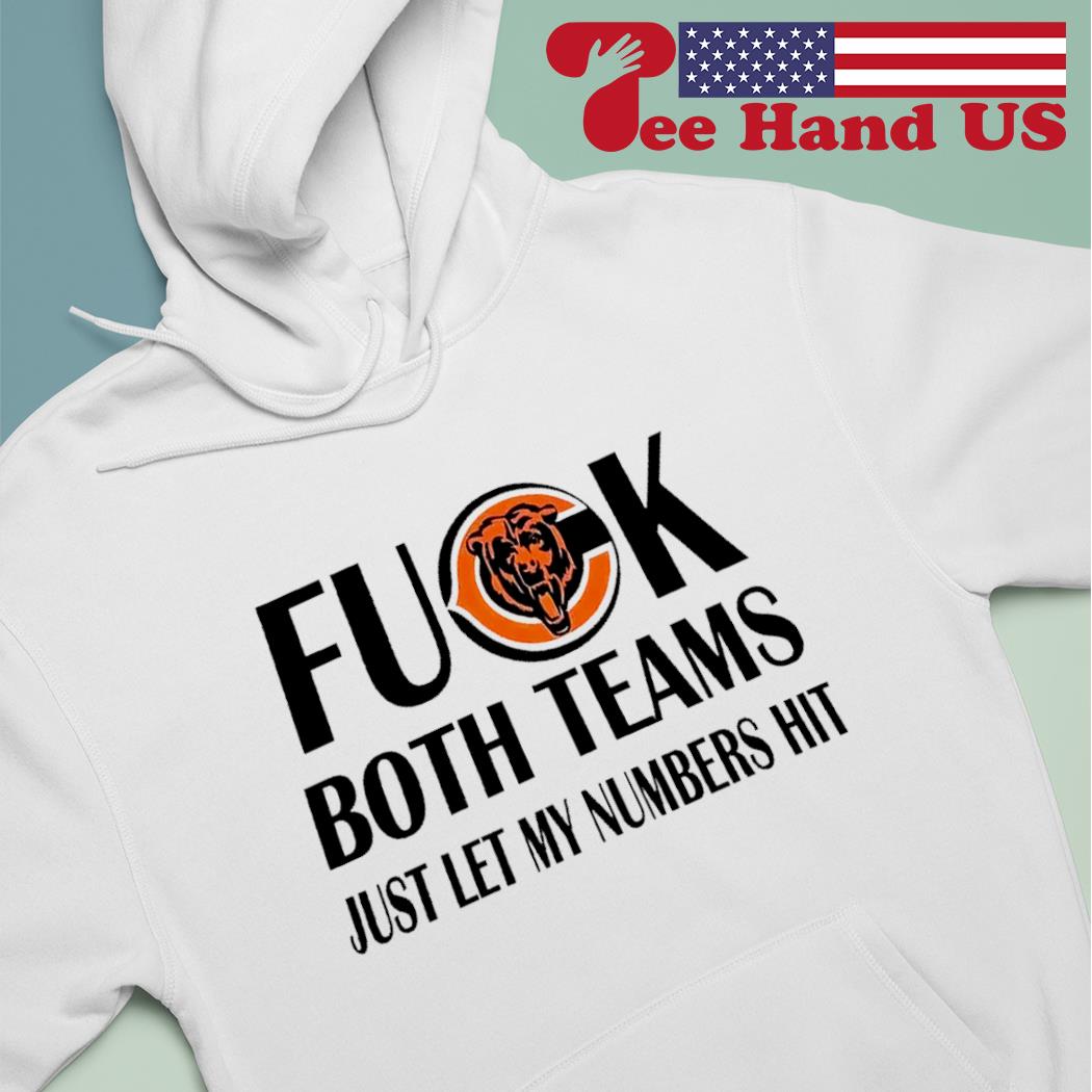 Fuck Both Teams Just Let My Numbers Hit Chicago Bears T-Shirts