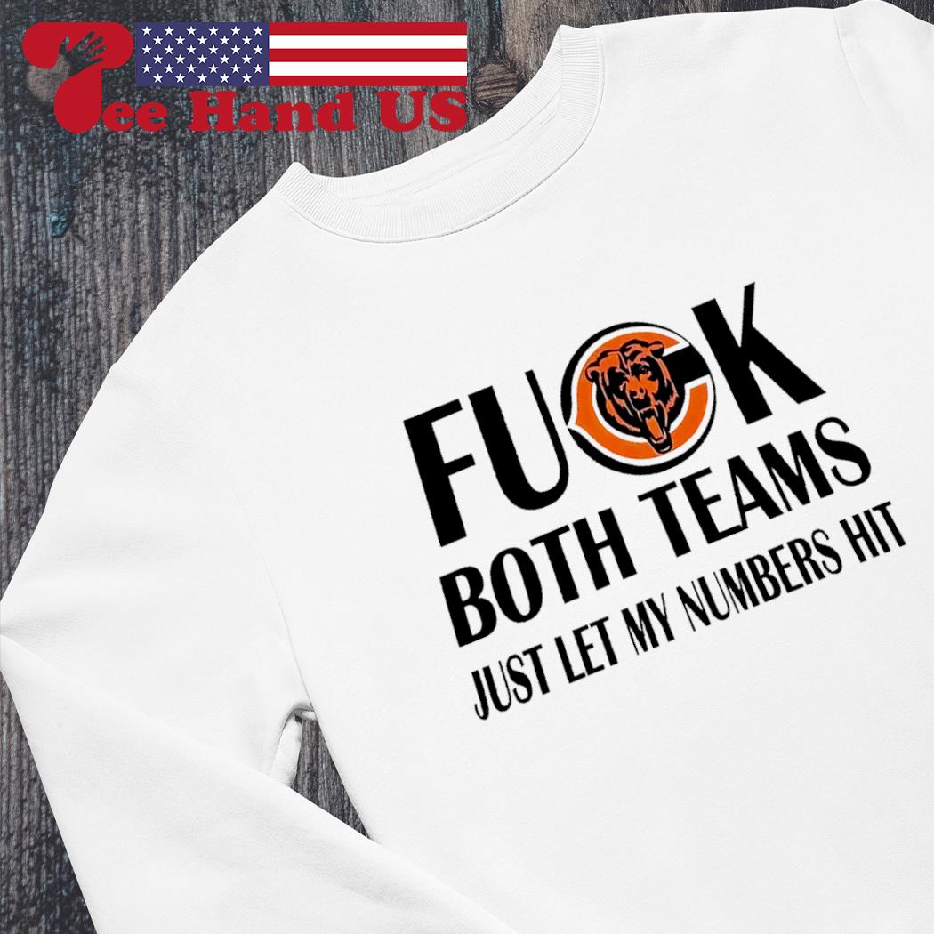 Fuck Both Teams Just Let My Numbers Hit Chicago Bears T-Shirts