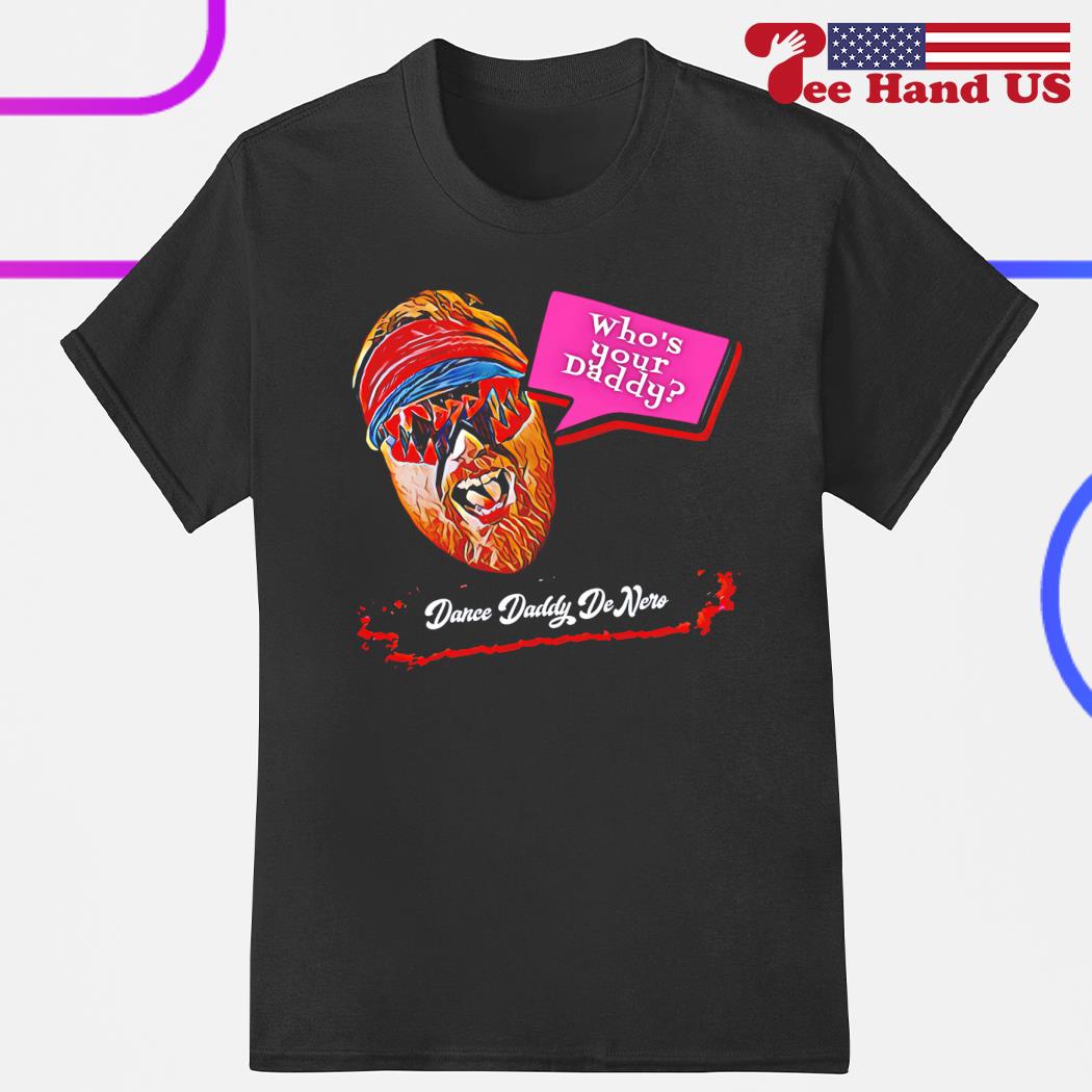 Dance daddy DeNero who's your daddy 2023 shirt