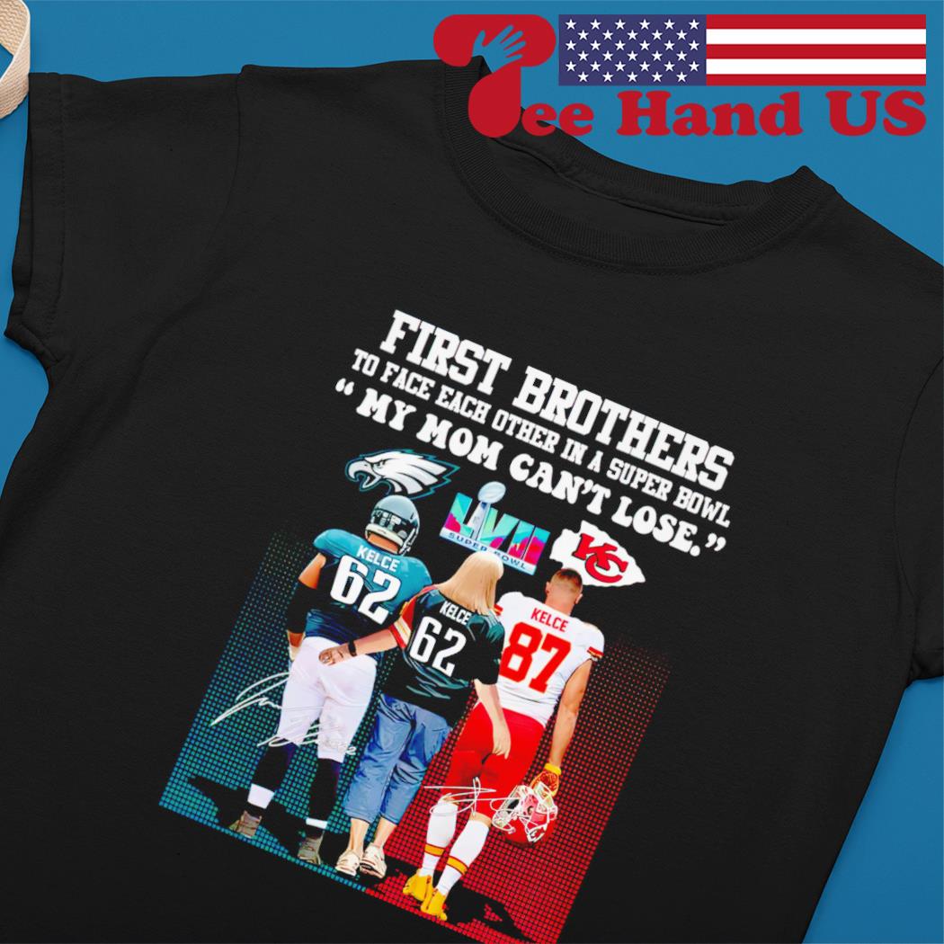 First brothers to face each other in a super bowl my mom can't lose Travis  Kelce and Jason Kelce and mother signatures shirt, hoodie, sweater, long  sleeve and tank top