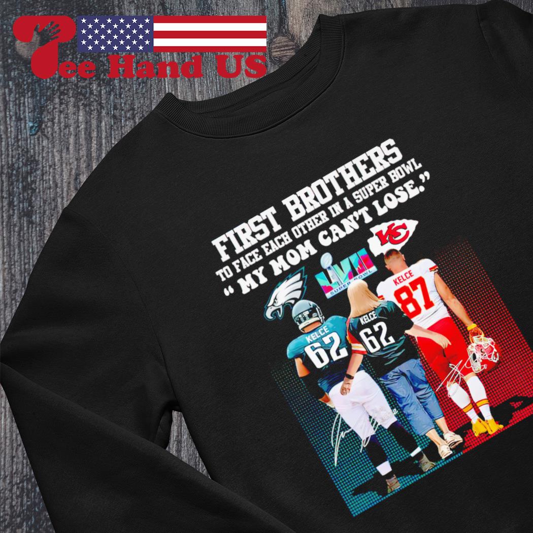 Jason and Travis Kelce My Mom Can't Lose First Brothers to Face each other  in a Super BOWL shirt, hoodie, sweater, long sleeve and tank top