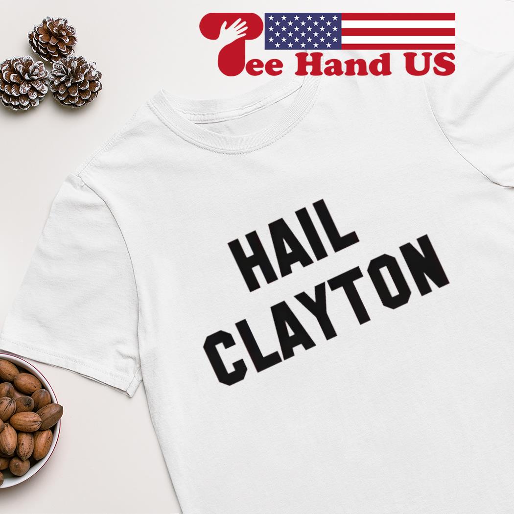 Hail Clayton shirt