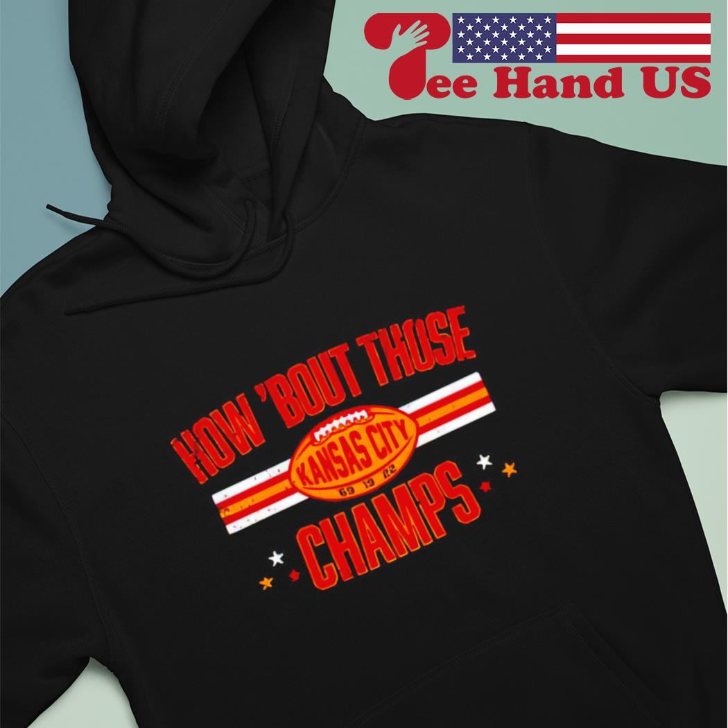 How 'bout those champs Kansas City Chiefs Super Bowl LVII Champions shirt,  hoodie, sweater, long sleeve and tank top