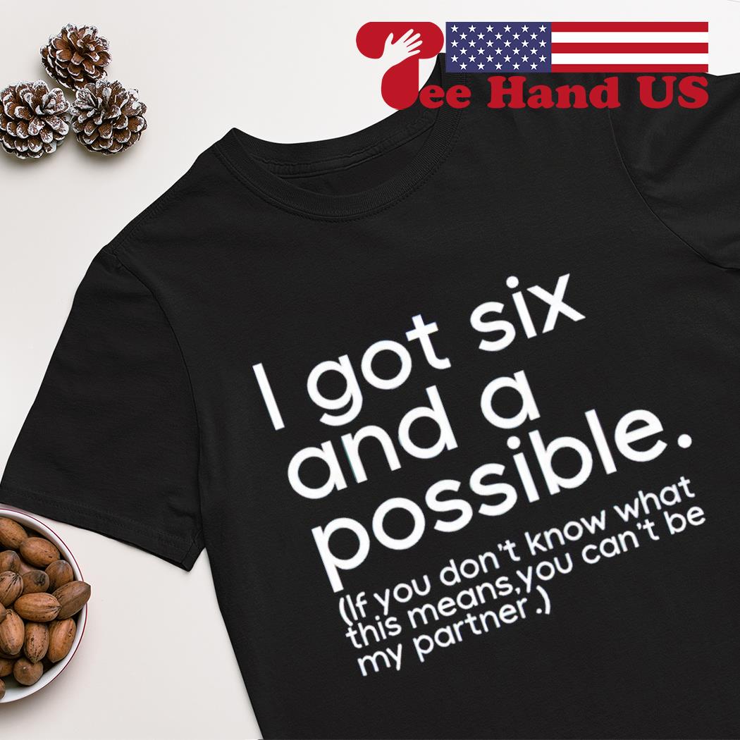 I got six possible if you don't know what this means you can't be my partner shirt