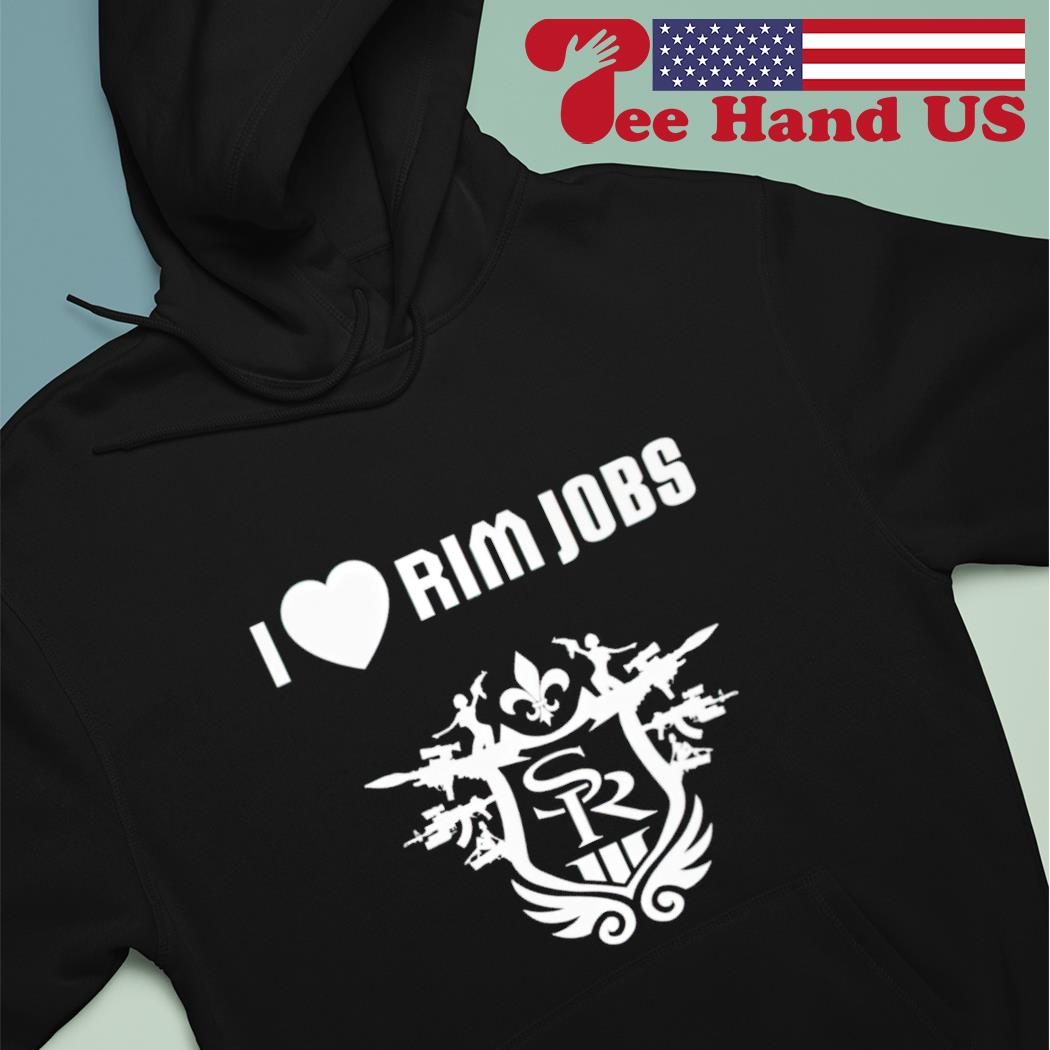 I love Rim Jobs shirt, hoodie, sweater, long sleeve and tank top