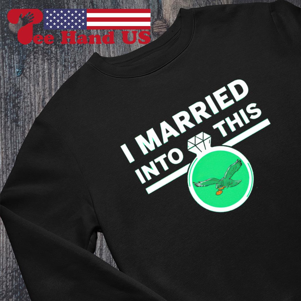 I married into this Philadelphia Eagles diamond ring shirt, hoodie