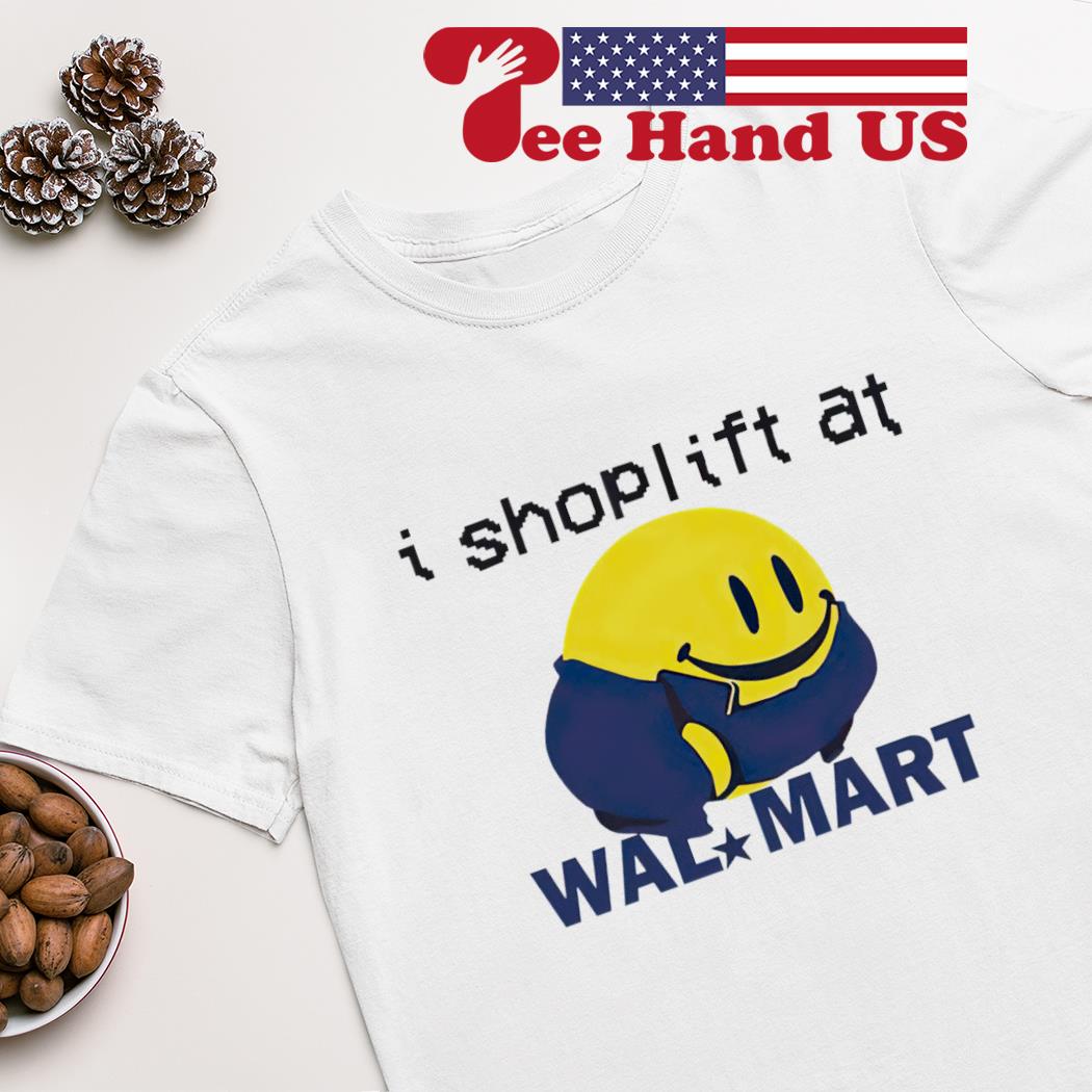 I shoplift at wal*mart shirt