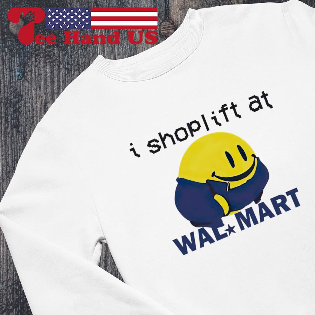 I shoplift at wal*mart shirt