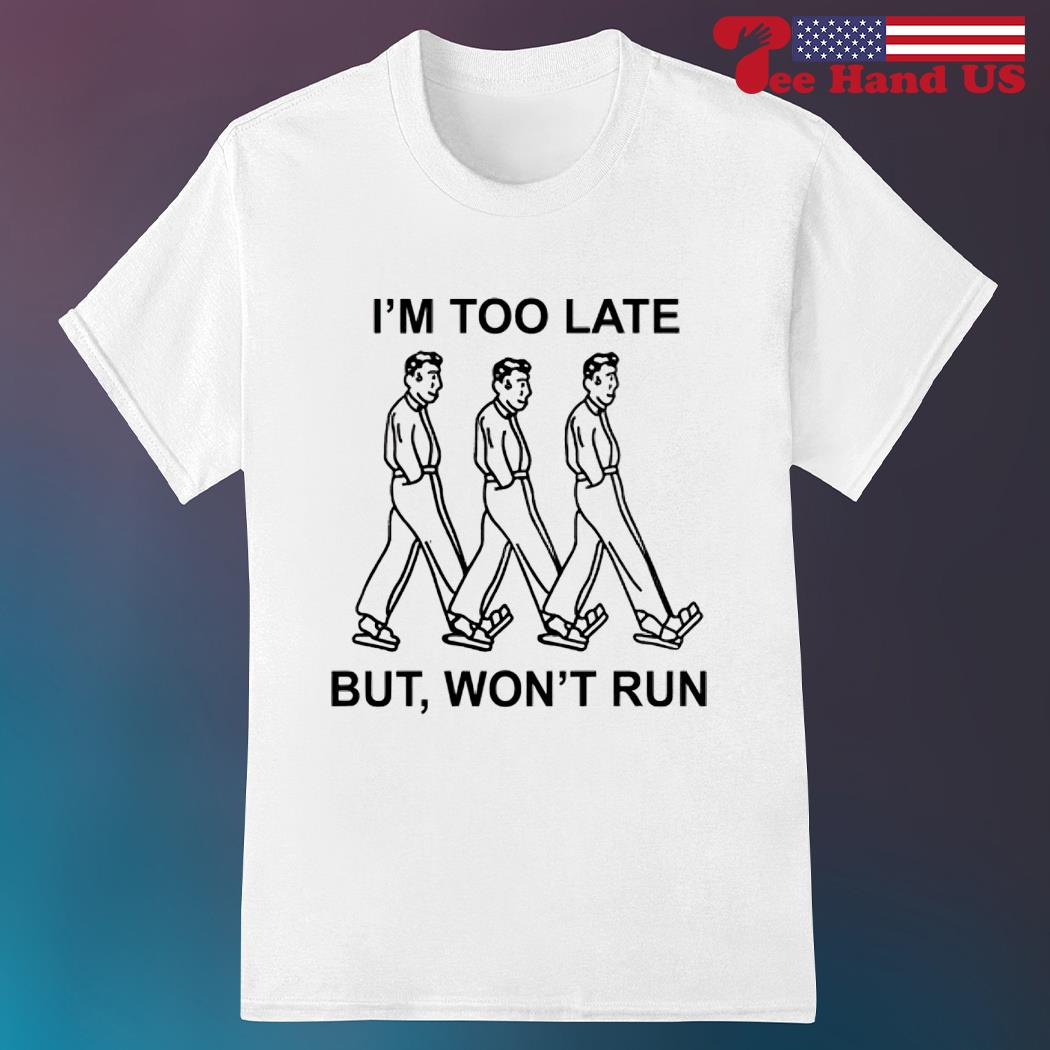 I'm too late but won't run 2023 shirt
