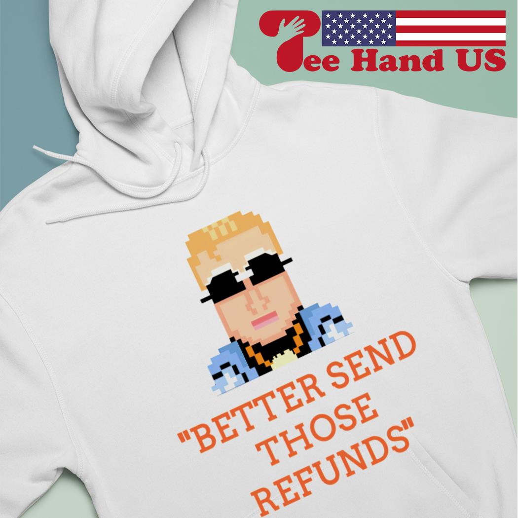 Better Send Those Refunds Joe Burrow - Unisex t-shirt, hoodie