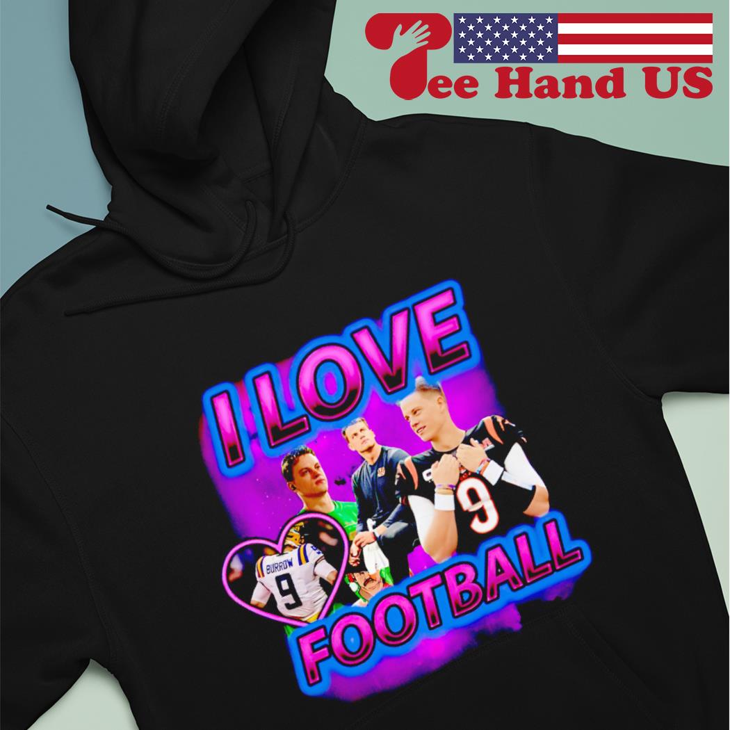 Joe Burrow I love football shirt, hoodie, sweater, long sleeve and