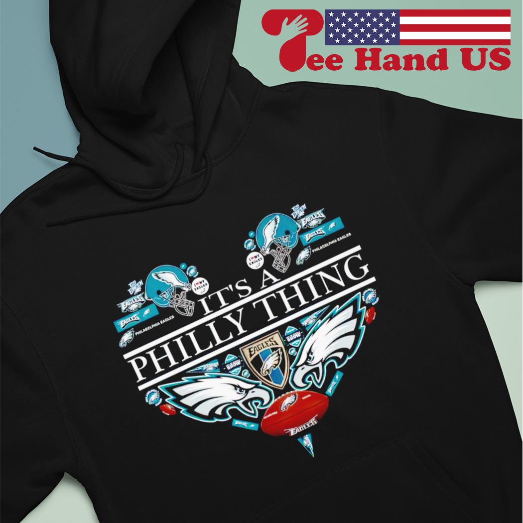 Love Philadelphia Eagles it's a Philly thing shirt, hoodie, sweater, long  sleeve and tank top