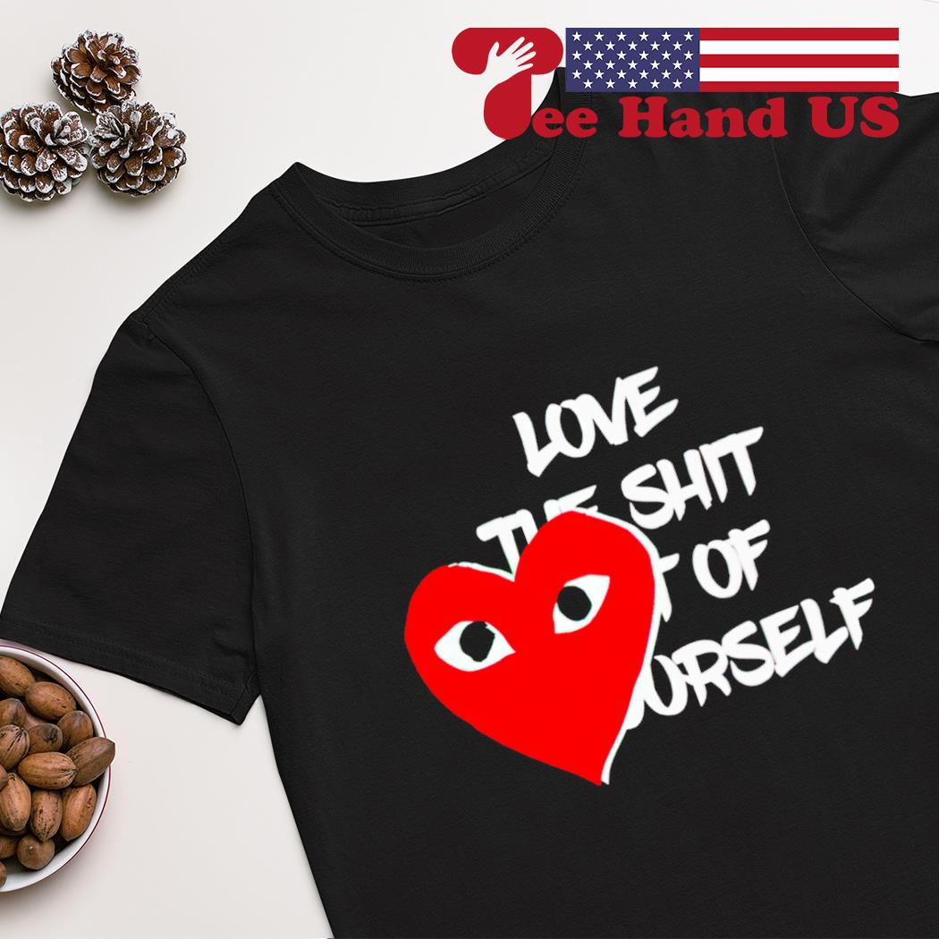 Love the shit out of yourself 2023 shirt