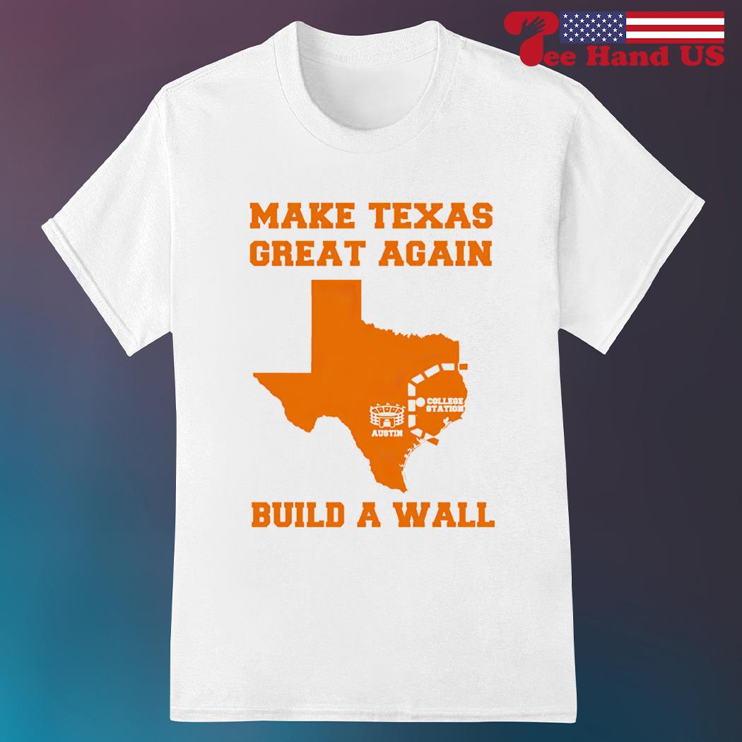Make Texas great again build a wall 2023 shirt