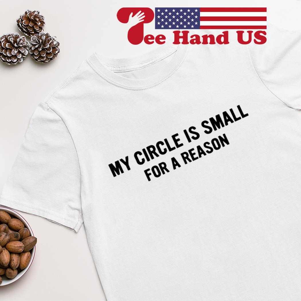 My circle is small for a reason official 2023 shirt