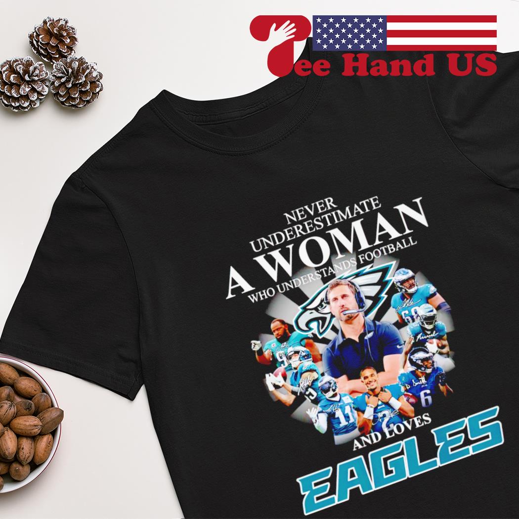 Never underestimate a woman who understands football Philadelphia Eagles signatures shirt