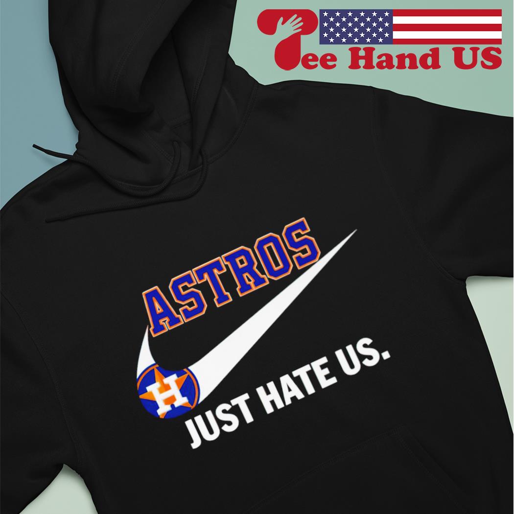 Nike Houston Astros just hate us 2023 shirt, hoodie, sweater, long sleeve  and tank top