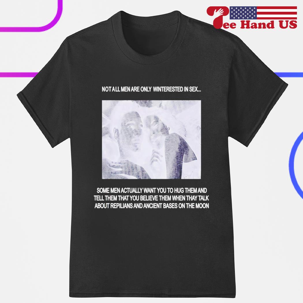 Not all men are only interested in sex 2023 shirt, hoodie, sweater, long  sleeve and tank top