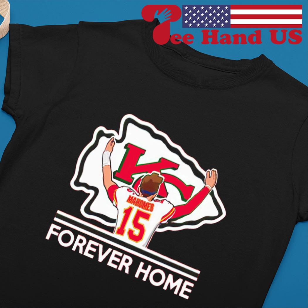 Patrick Mahomes II Kansas City Chiefs Forever Home t-shirt, hoodie,  sweater, long sleeve and tank top