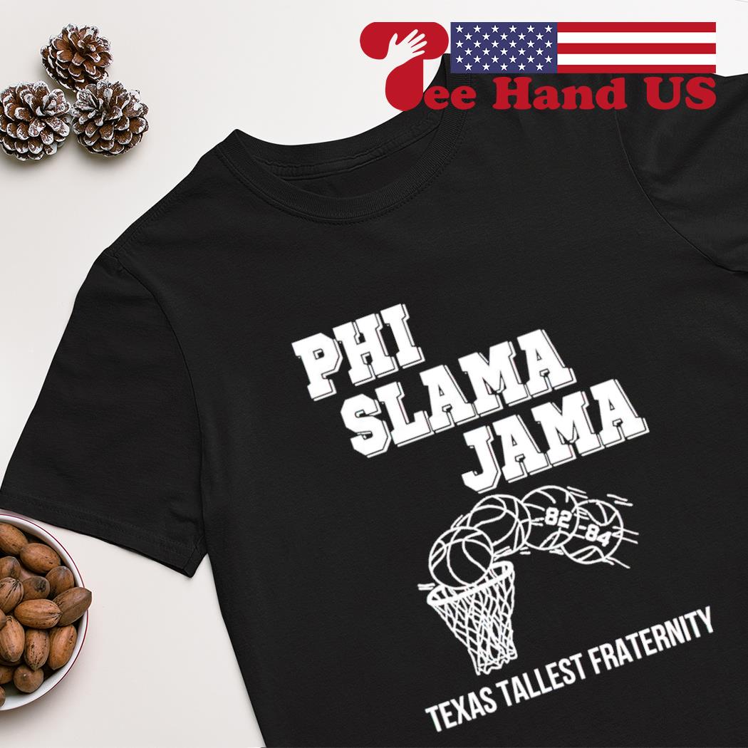 Phi Slama Jama Texas Tallest Fraternity shirt