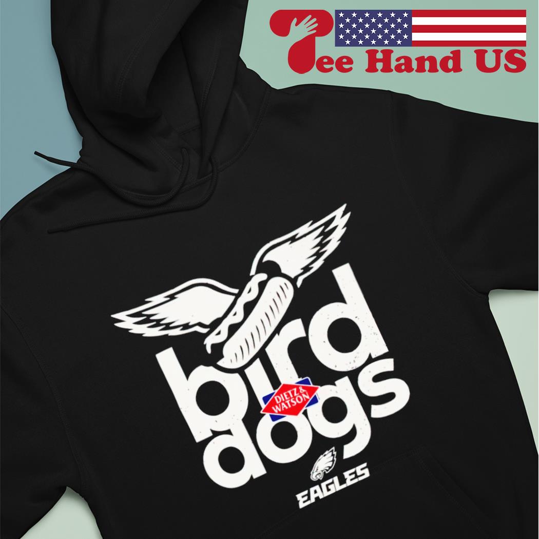 Philadelphia Eagles bird dogs Dietz & Watson shirt, hoodie