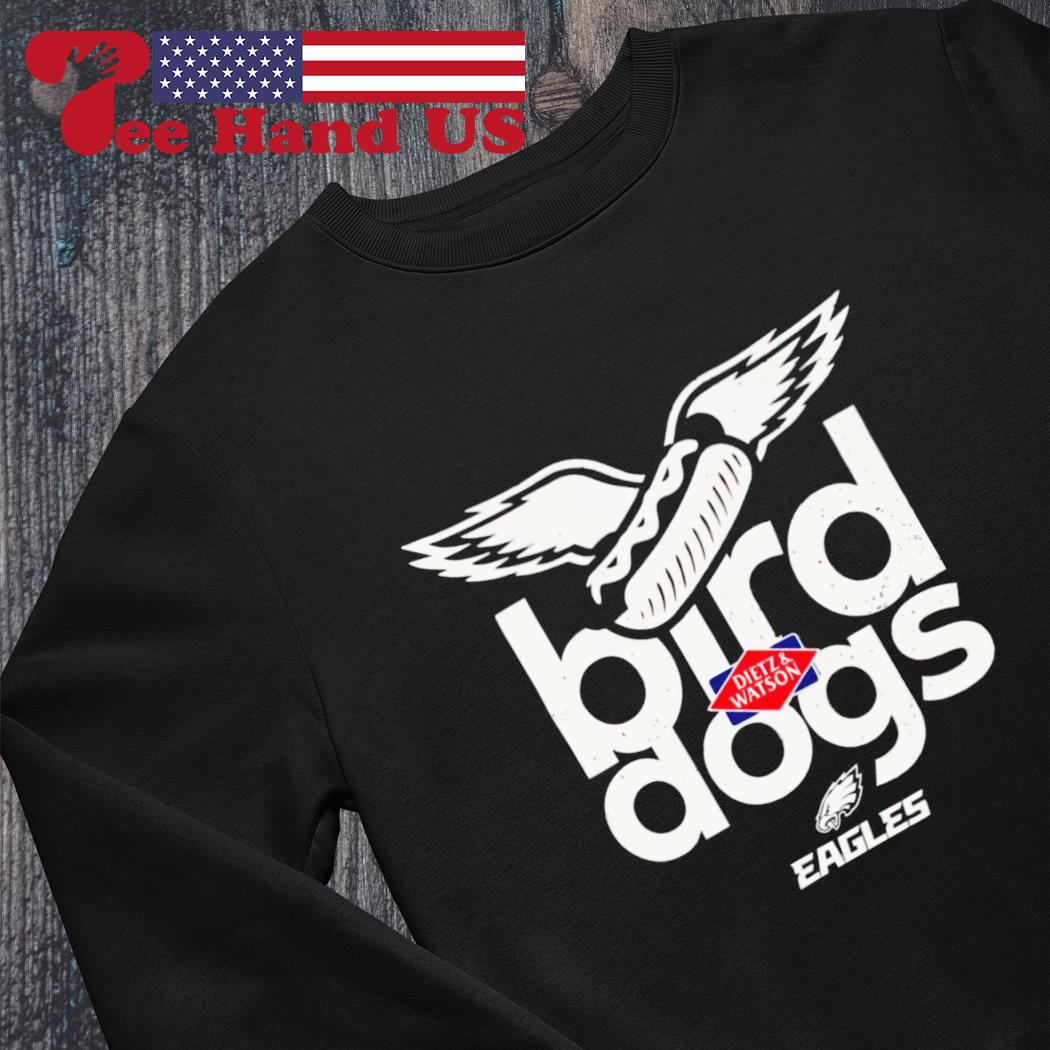 Philadelphia Eagles bird dogs Dietz & Watson shirt, hoodie