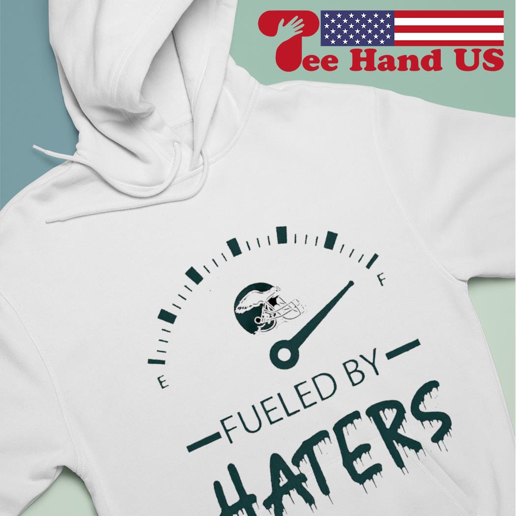 Official philadelphia eagles fueled by haters shirt, hoodie, sweater, long  sleeve and tank top