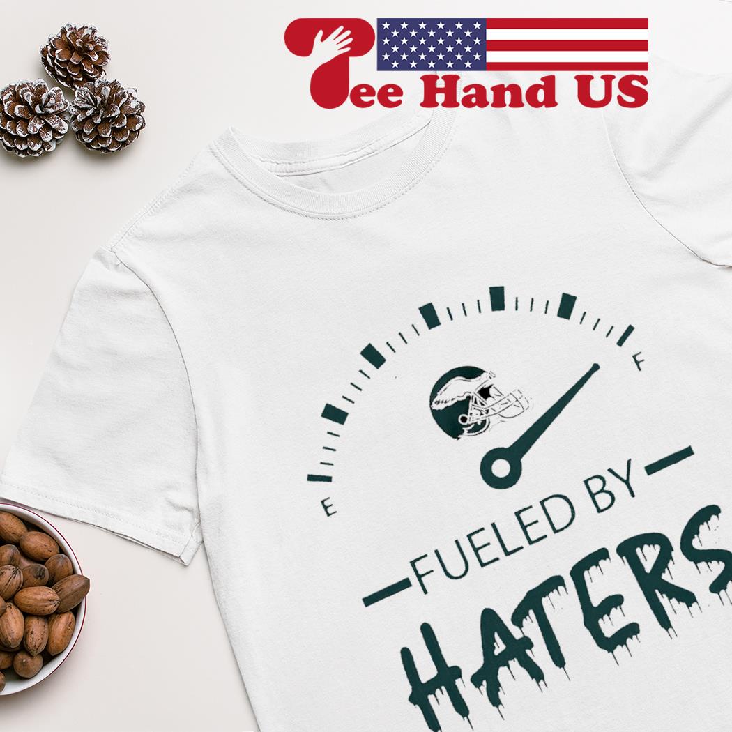 Philadelphia Eagles fueled by haters shirt