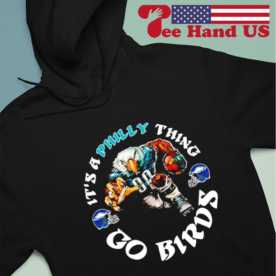 It's A Philly Thing Eagles Go Birds T-Shirt Philadelphia, hoodie, sweater,  long sleeve and tank top