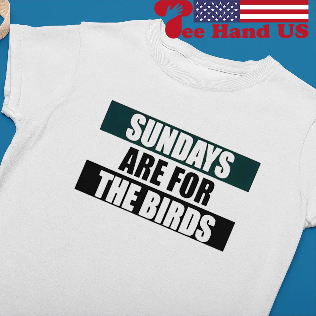 Philadelphia Eagles sundays are for the birds shirt, hoodie, sweater and  v-neck t-shirt