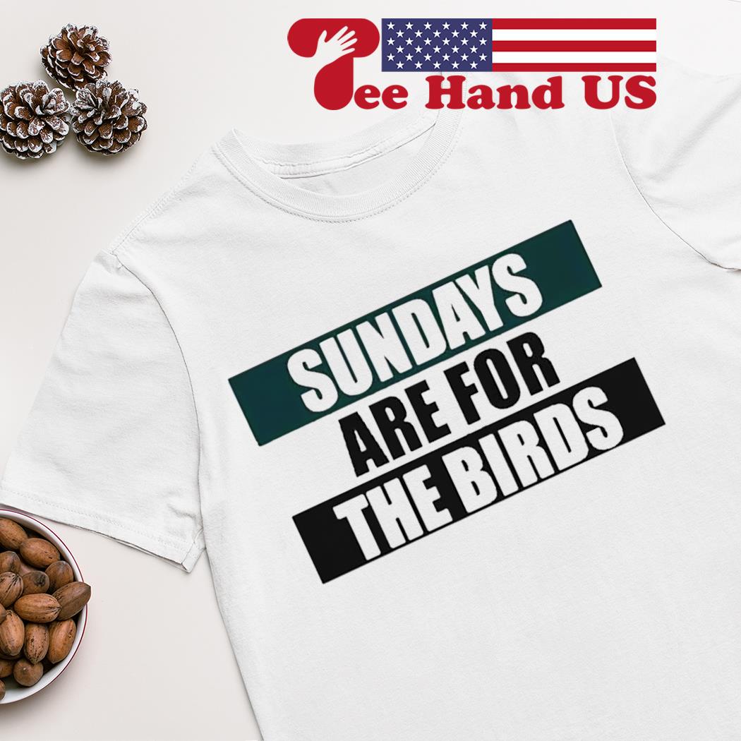 Sunday Are For The Birds Philadelphia Eagles T-shirt,Sweater, Hoodie, And  Long Sleeved, Ladies, Tank Top