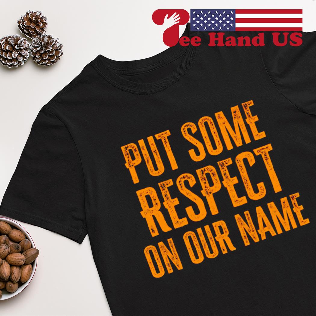 Put some respect on our name 2023 shirt