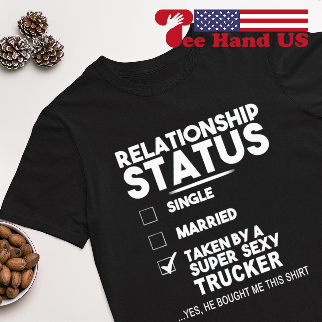 Relationship status taken by a super sexy trucker shirt