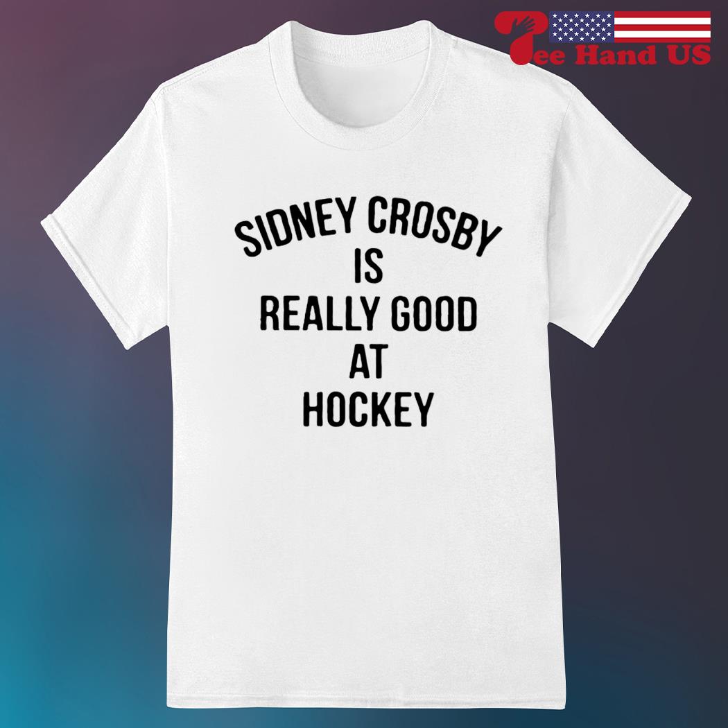 Sidney crosby is really good at hockey 2023 shirt