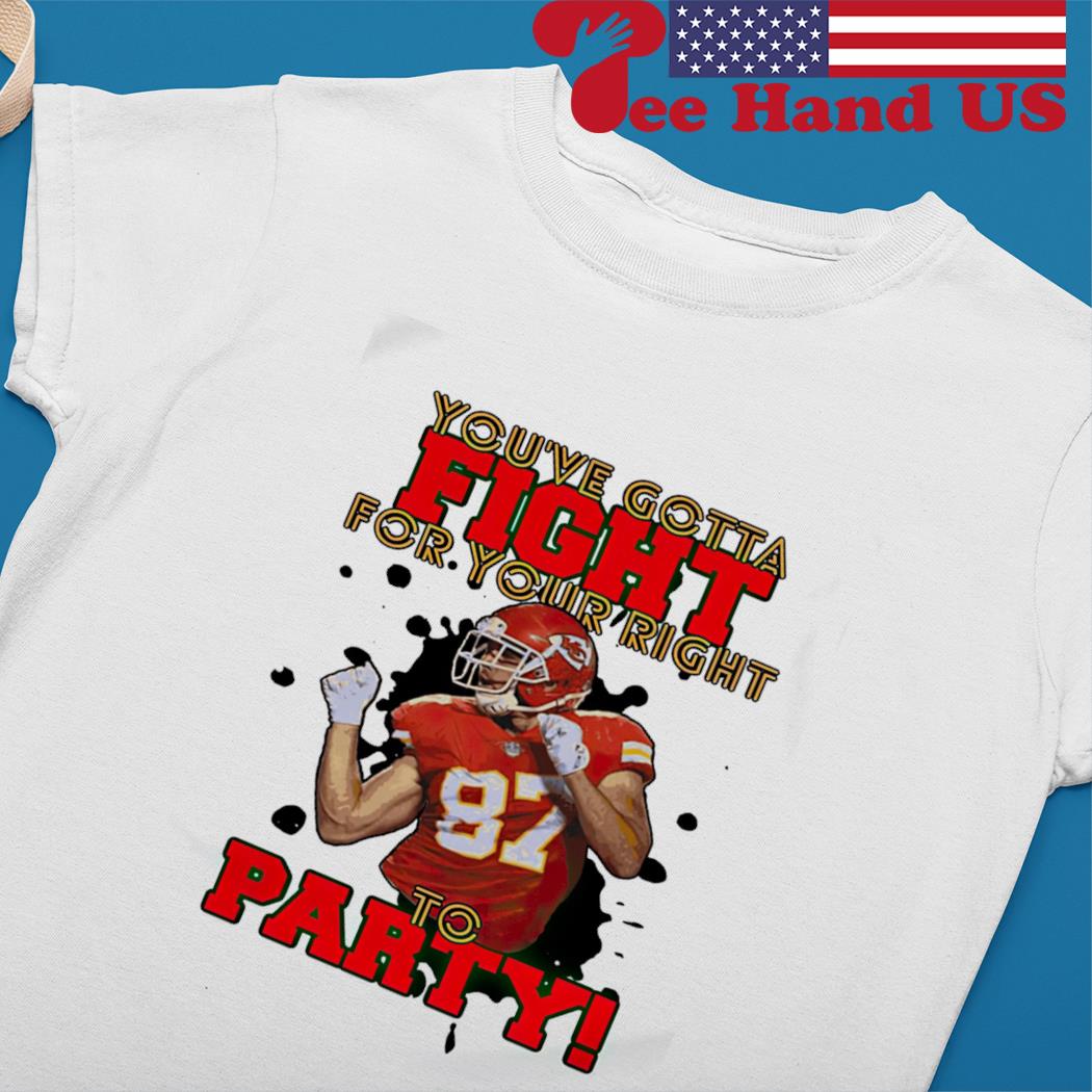 You Gotta Fight For Your Right To Party Travis Kelce Shirt 