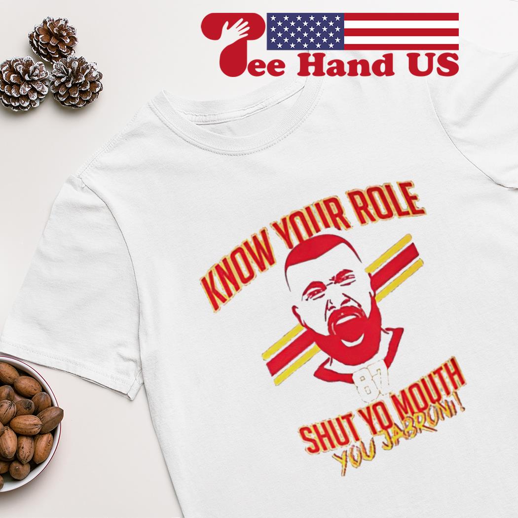 Travis Kelce Jabroni 87 screaming know your role and shut your mouth shirt