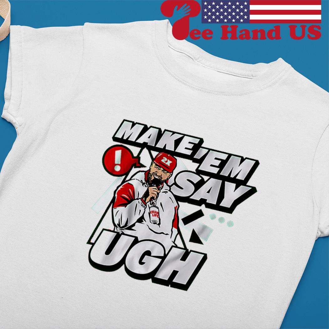 Travis Kelce Make 'em Say Ugh T-shirt