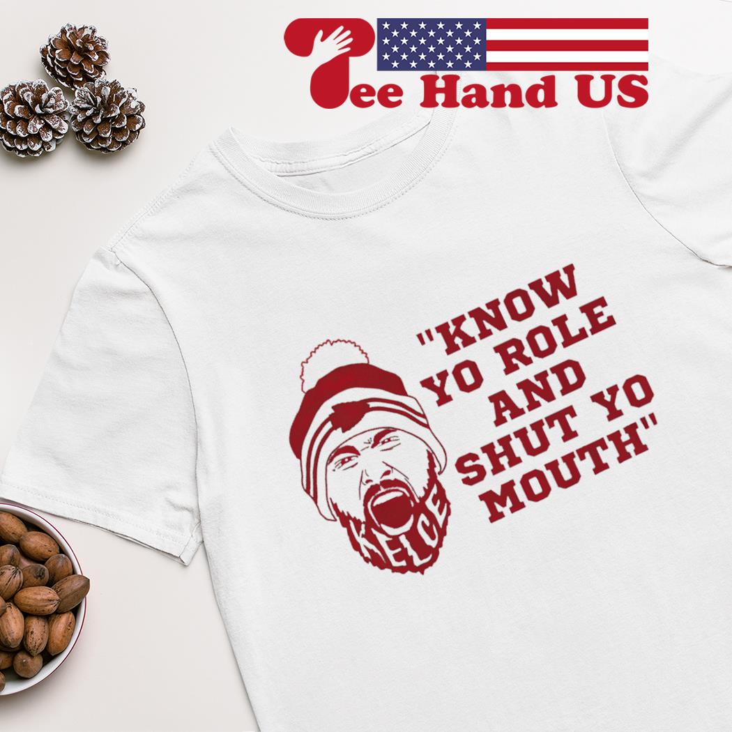 Travis Kelce said know your role and shut your mouth shirt