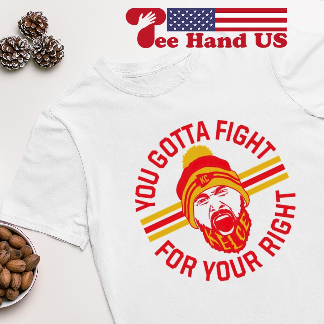 Travis Kelce scream you gotta fight for your right shirt