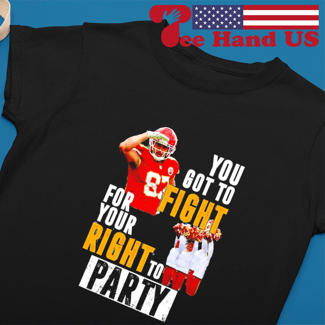 Travis Kelce You gotta fight for Your Right shirt - Bring Your