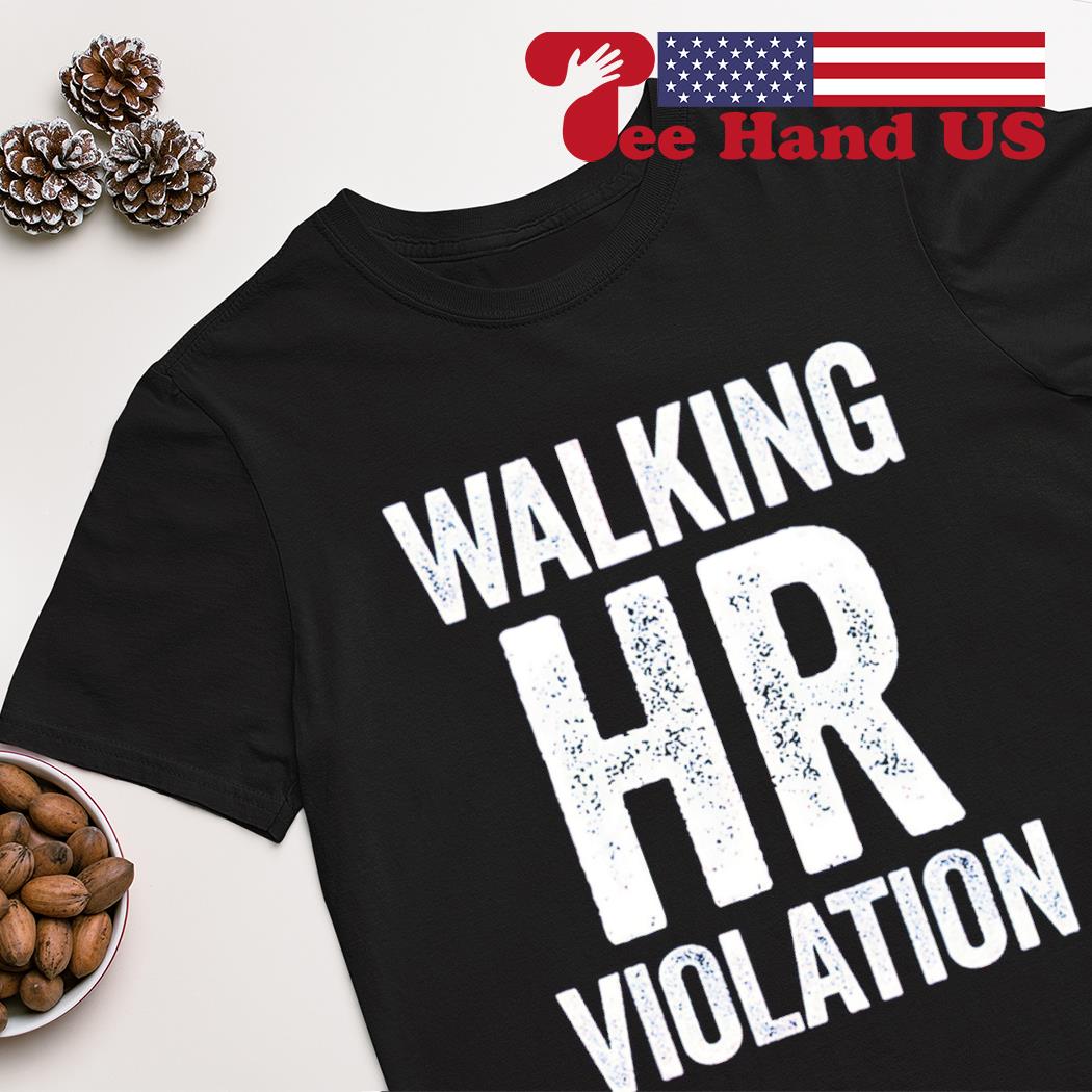 Walking HR Violation shirt