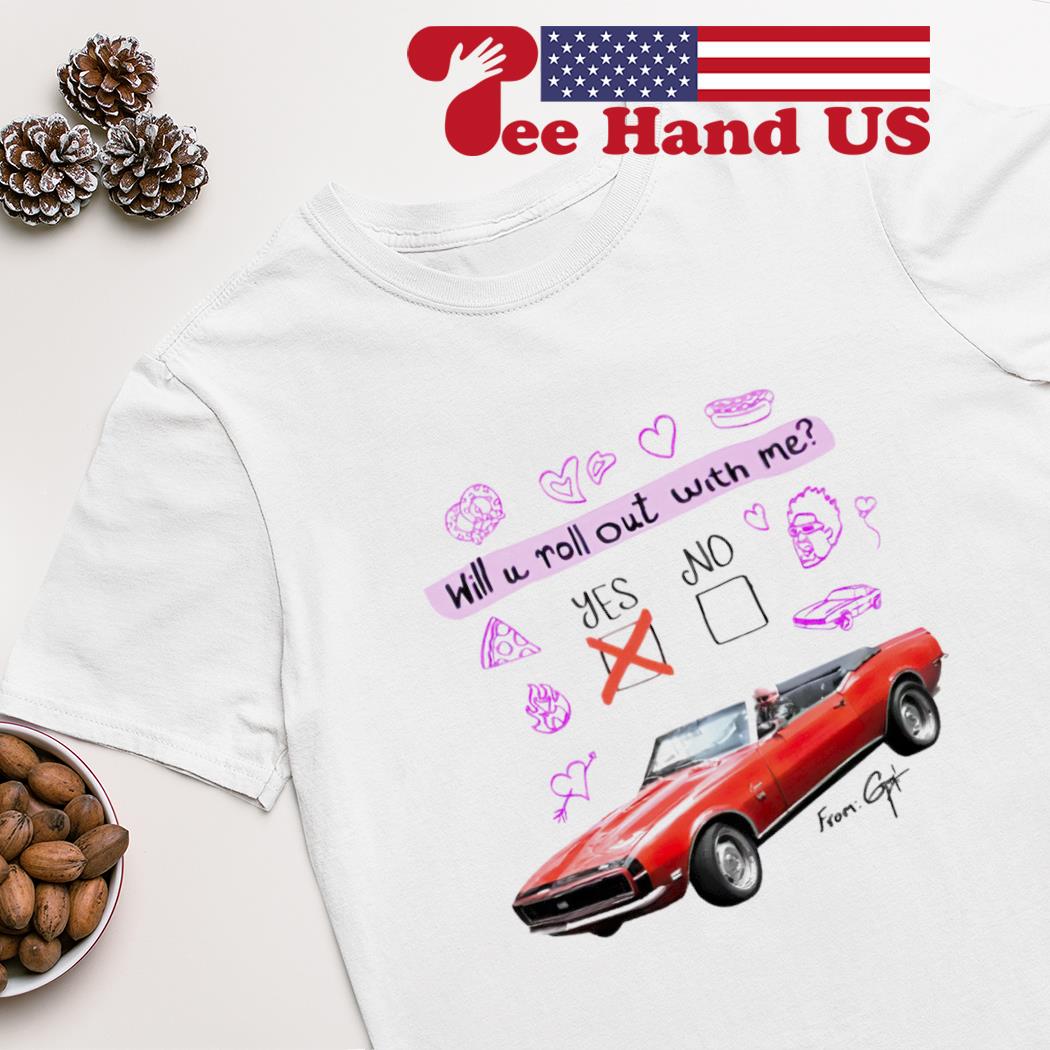 Will u roll out with me shirt