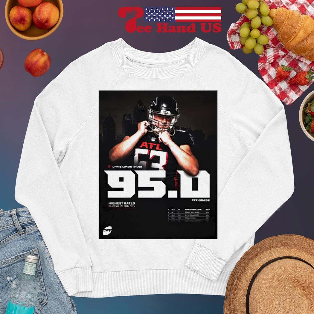 Atlanta Falcons Chris Lindstrom 95. Pff Grade Highest Rated Player In The  Nfl 2023 shirt, hoodie, sweater, long sleeve and tank top