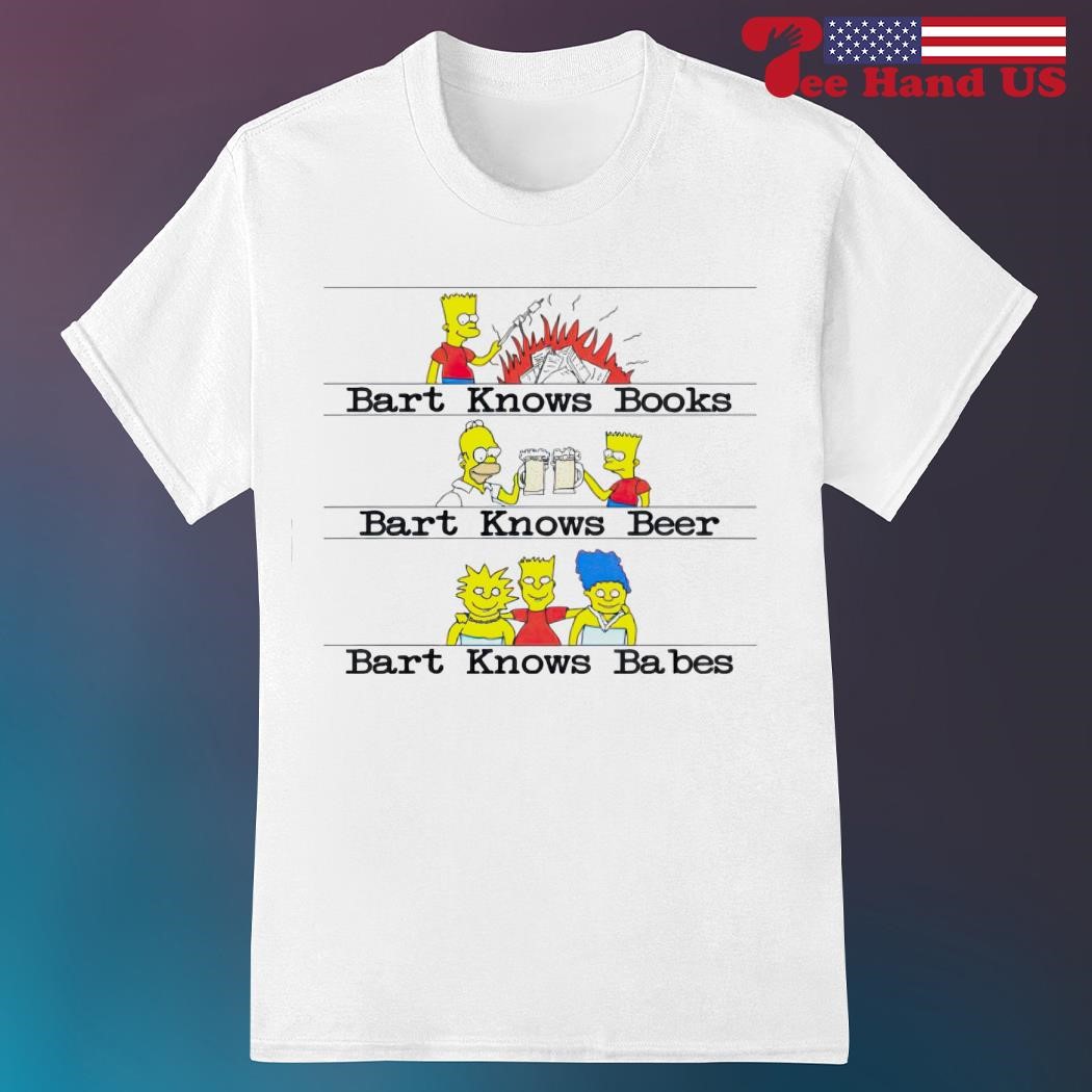 Bart know books bart knows beer bart knows babes shirt
