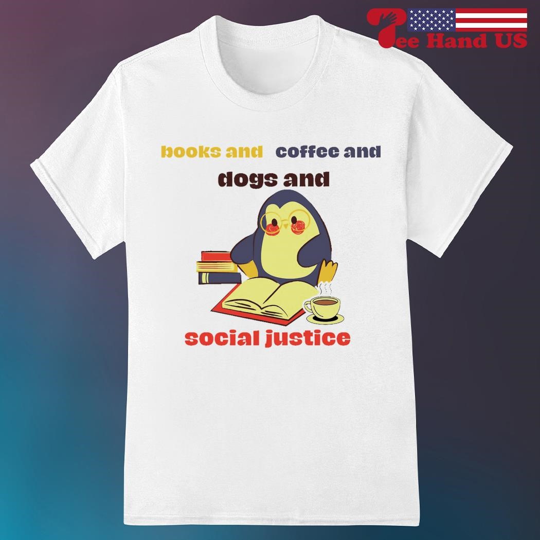 Coffee Books Dogs Social Justice T-Shirt Coffee Books Dogs Social Justice T-Shirt