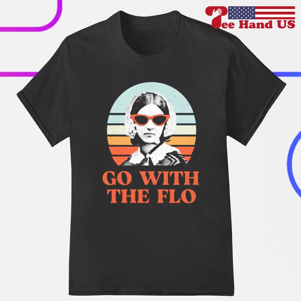 Florence Nightingale go with the flo shirt