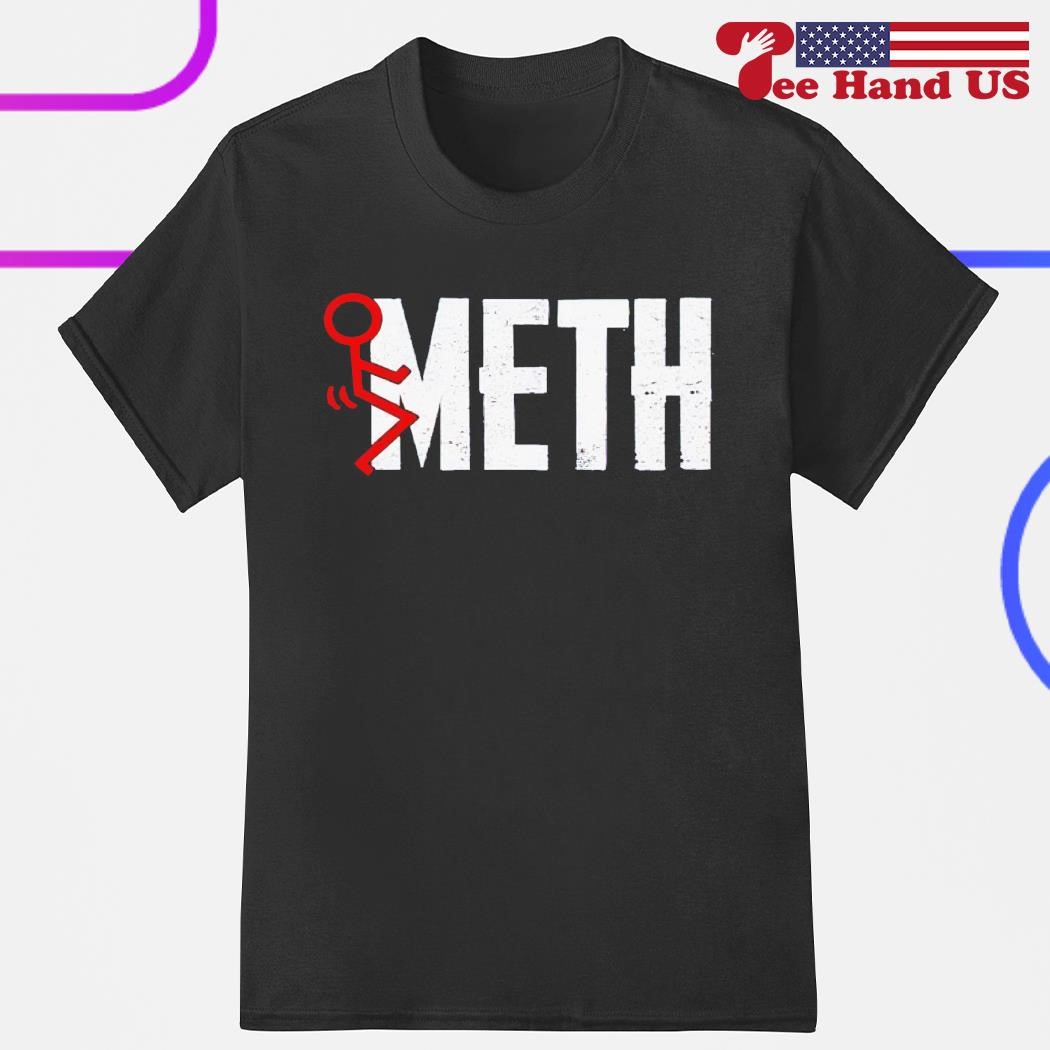 Fuck meth shirt