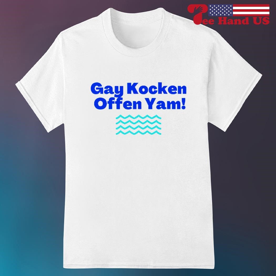 Gay kocken offen yam shirt