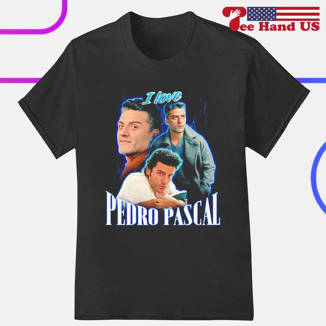 I love Pedro Pascal shirt